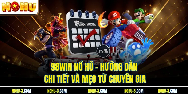 98win Nổ Hũ – Hướng Dẫn Chi Tiết Và Mẹo Từ Chuyên Gia