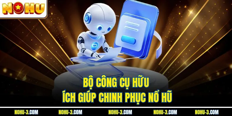 Bộ công cụ hữu ích giúp chinh phục NOHU