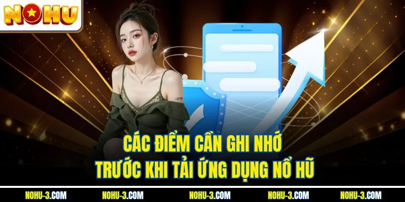 Các điểm cần ghi nhớ trước khi tải ứng dụng Nổ hũ