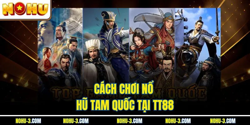 Cách chơi nổ hũ Tam Quốc tại TT88 