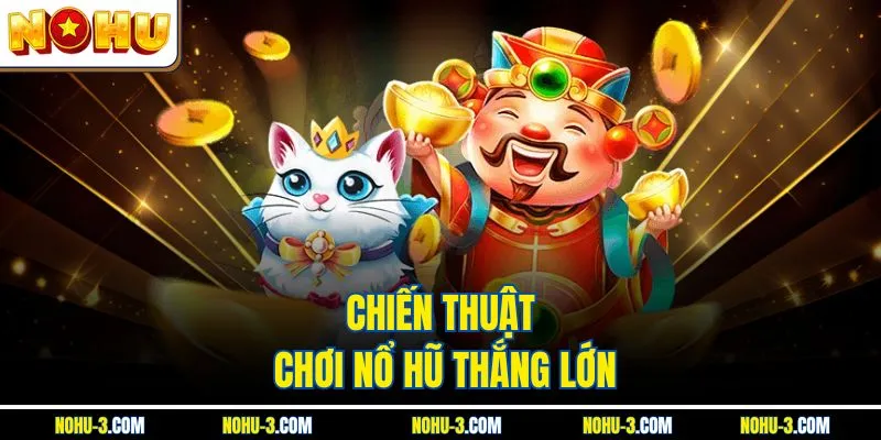 Chiến thuật chơi nổ hũ thắng lớn