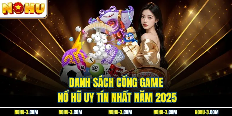 Danh sách cổng game NOHU uy tín nhất năm 2025