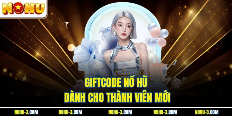 Giftcode nổ hũ dành cho thành viên mới