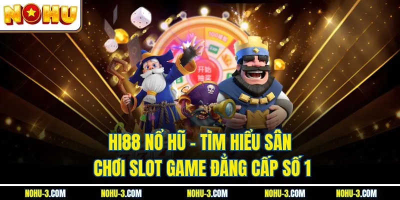 Hi88 Nổ Hũ - Tìm Hiểu Sân Chơi slot game Đẳng Cấp Số 1