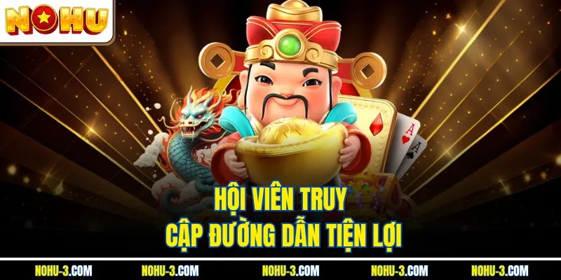 Hội viên truy cập đường dẫn tiện lợi