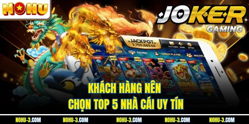 Khách hàng nên chọn top 5 nhà cái uy tín