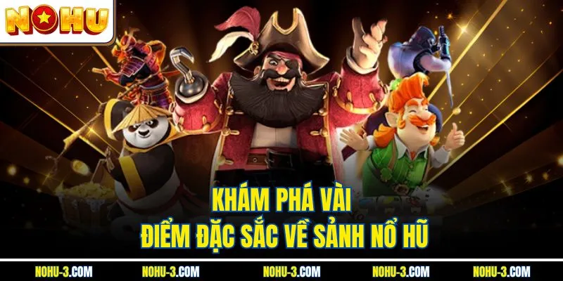 Khám phá vài điểm đặc sắc về sảnh nổ hũ