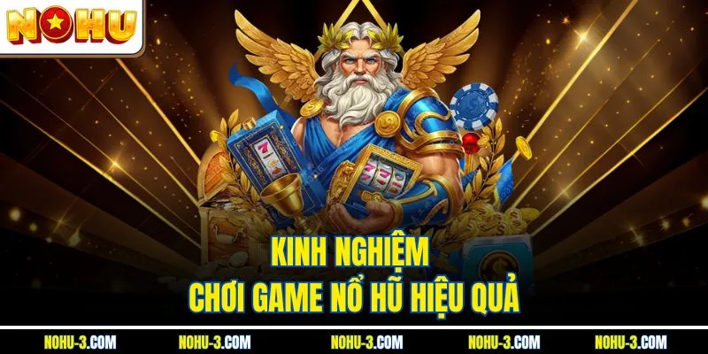 Kinh nghiệm chơi game nổ hũ hiệu quả