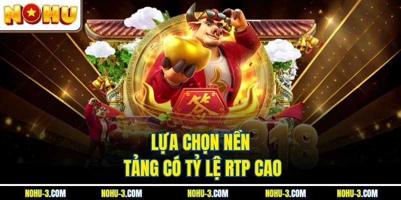 Lựa chọn nền tảng có tỷ lệ RTP cao