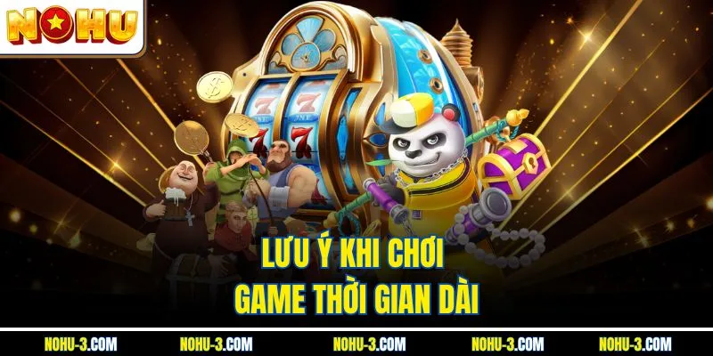 Lưu ý khi chơi game thời gian dài
