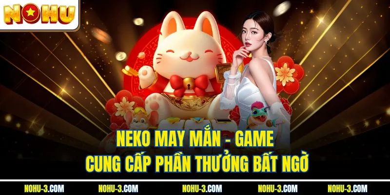 Neko May Mắn - Game Cung Cấp Phần Thưởng Bất Ngờ