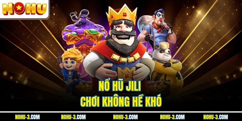 Nổ hũ Jili chơi không hề khó
