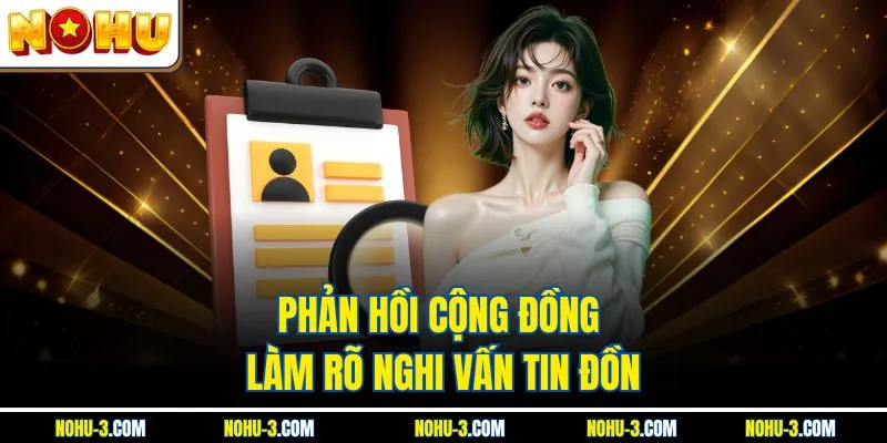 Phản hồi cộng đồng làm rõ nghi vấn tin đồn