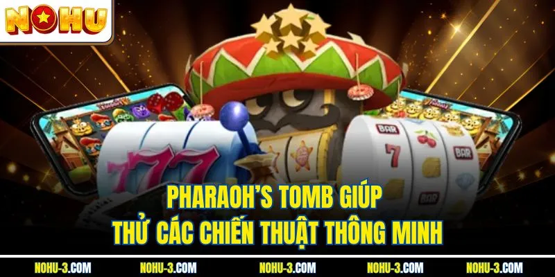 Pharaoh’s Tomb giúp thử các chiến thuật thông minh