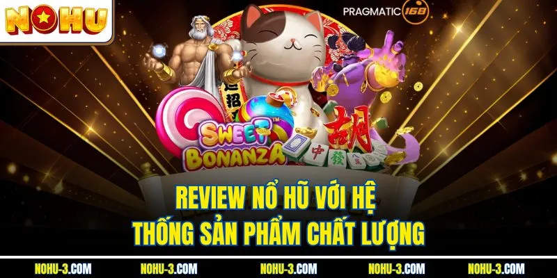 Review Nổ Hũ với hệ thống sản phẩm chất lượng