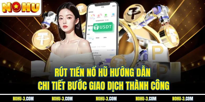 Rút Tiền Nổ Hũ Hướng Dẫn Chi Tiết Bước Giao Dịch Thành Công