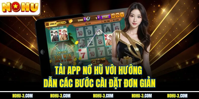 Tải App Nổ Hũ Với Hướng Dẫn Các Bước Cài Đặt Đơn Giản