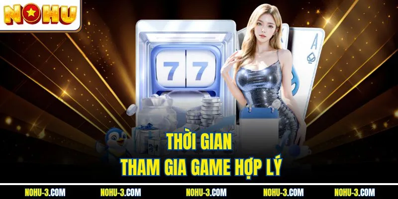 Thời gian tham gia game hợp lý