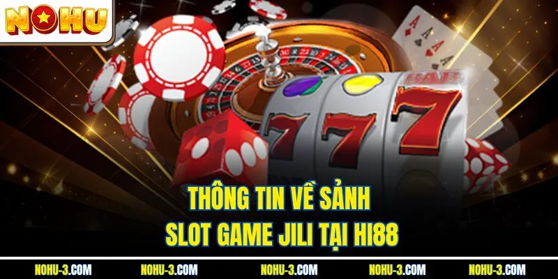 Thông tin về sảnh slot game JILI tại Hi88
