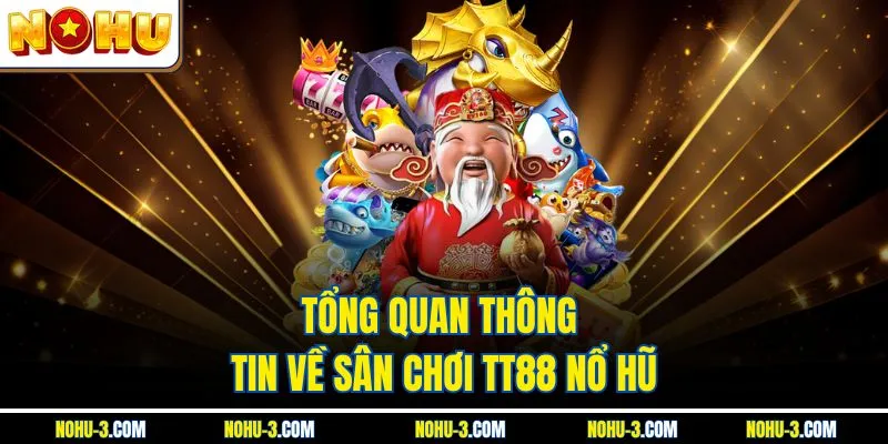 Tổng quan thông tin về sân chơi TT88 nổ hũ