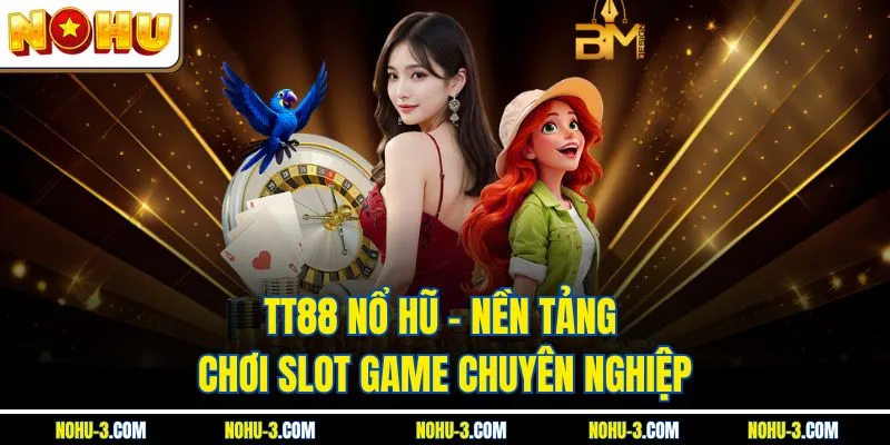 TT88 Nổ Hũ - Nền Tảng Chơi slot game Chuyên Nghiệp