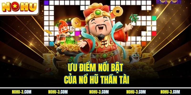 Ưu điểm nổi bật của nổ hũ thần tài